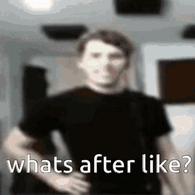a blurry picture of a man with the words " whats after like " written below him