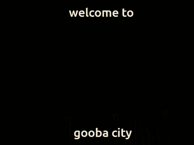 a picture of a city with the words welcome to gooba city on it