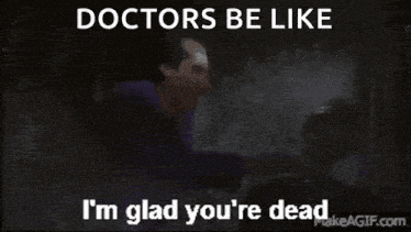 a man talking to a skeleton with the words doctors be like i 'm glad you 're dead on the bottom