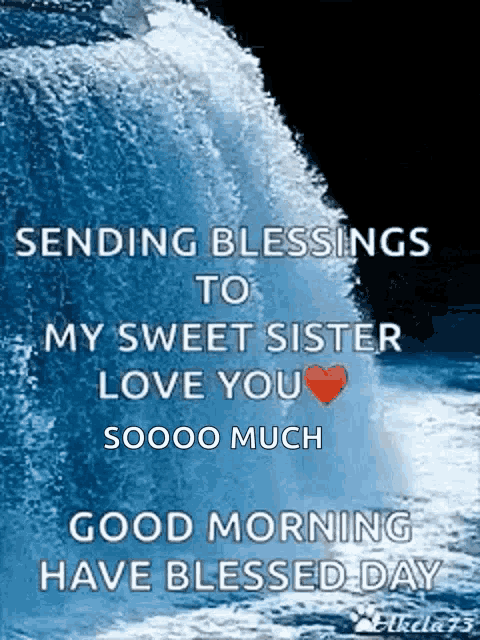 sending blessings to my sweet sister love you sooo much good morning have blessed day