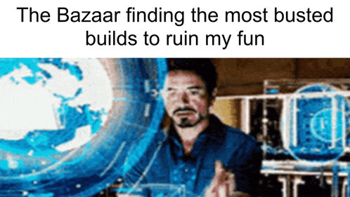 a picture of a man with the words " the bazaar finding the most busted builds to ruin my fun " on the bottom