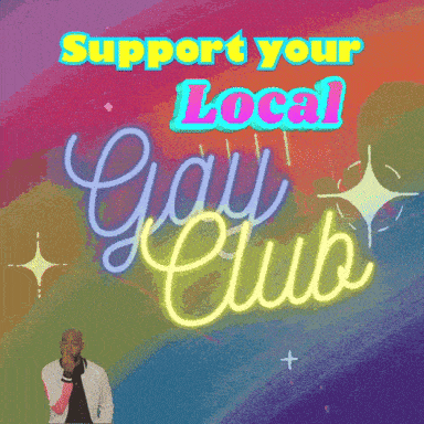a poster that says " support your local gay club "