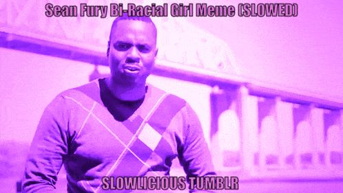 a purple image of a man with the caption " sean fury bi-racial girl meme is lowed "
