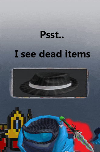 a picture of a hat and a sword with the words psst i see dead items above it