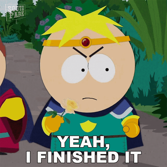a cartoon character from south park is holding a flower and says yeah i finished it