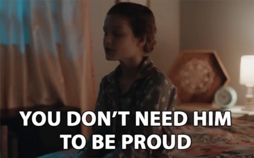 You Dont Need Him To Be Proud Stop Trying GIF - You Dont Need Him To Be Proud Stop Trying Dont Impress GIFs