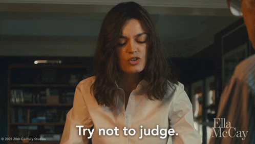 a woman says " try not to judge " in a ella mccay movie