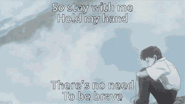 a man sits on a hill with the words so stay with me hold my hand and there 's no need to be brave