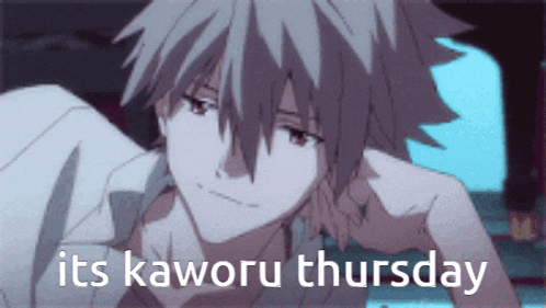 a picture of a person with the words its kaworu thursday