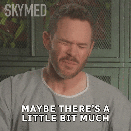 a man with his eyes closed says " maybe there 's a little bit much " on a screen