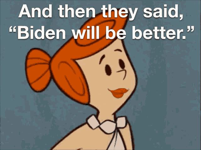 a cartoon character says " and then they said " biden will be better "