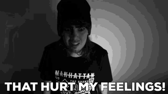 a black and white photo of a person with the words that hurt my feelings below them