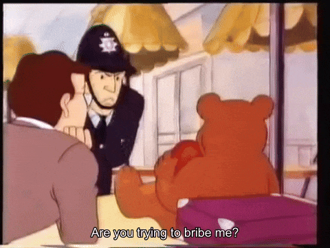 a cartoon of a police officer talking to a teddy bear with the words are you trying to bribe me