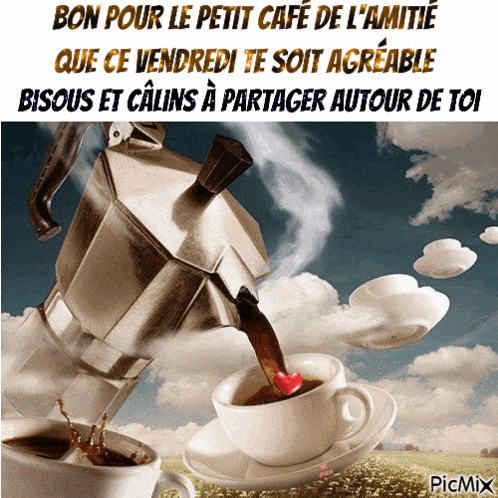 a picture of a coffee pot pouring coffee into a cup with the caption bon pour le petit cafe de l ' amitie