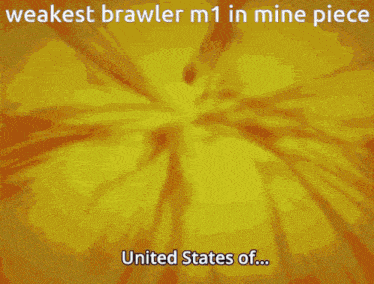 weakest brawler m1 in mine piece united states of ... written on a brown background