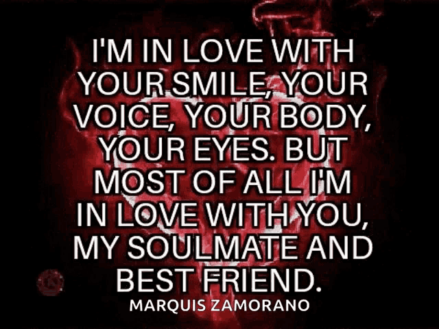 a quote from marquis zamorano says i 'm in love with your smile your voice your body your eyes