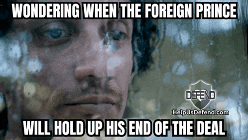 a man looking out a window with the words wondering when the foreign prince will hold up his end of the deal on the bottom