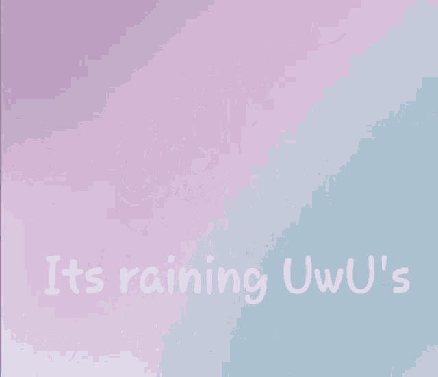 a purple and blue background with the words it 's raining uwu 's on it