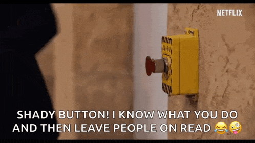 a yellow button on a wall that says `` shady button , i know what you do and then leave people on read '' .