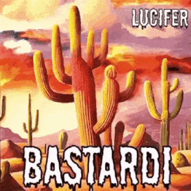 a painting of a desert with cactus and the words bastardi