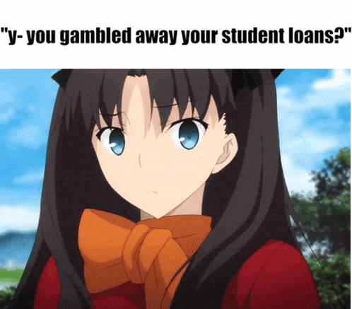 a picture of a girl with the words " y-you gambled away your student loans "