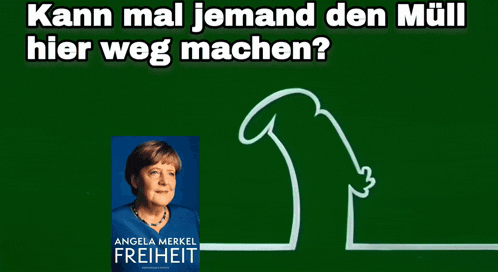 a poster with a picture of angela merkel and the words kann mal jemand den mull hier weg machen