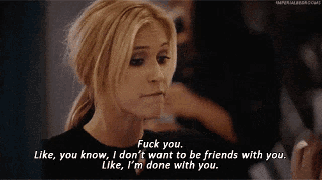 a woman says fuck you like you know i don t want to be friends with you like i m done with you