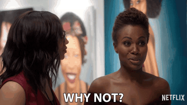 two women are standing next to each other and one of them is asking why not