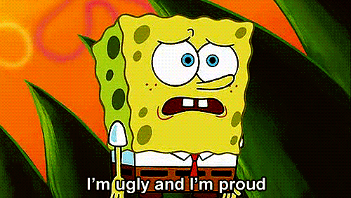 I'M Proud! GIF - Spongebob Ugly Im Ugly And Proud GIFs