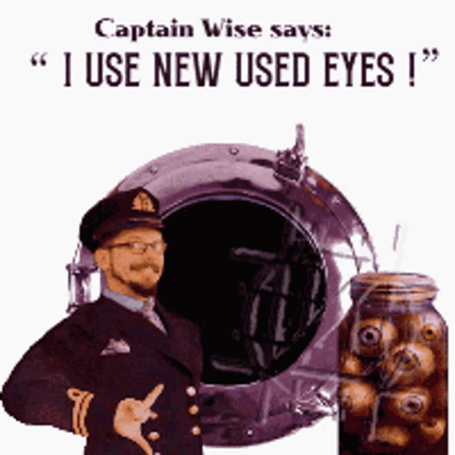 captain wise says i use new used eyes i 'm
