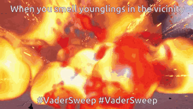 a picture of an explosion with the words " when you smell younglings in the vicinity #vadersweep #vadersweep "