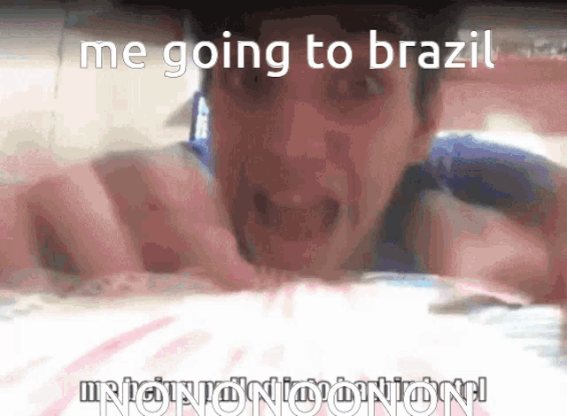 Brazil Me Going To Brazil GIF - Brazil Me Going To Brazil No No No No GIFs