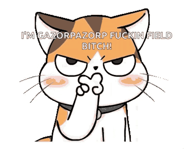 a cat is covering its nose with its paw and says i 'm gazorpazorp fuckin field bitch !