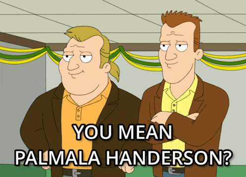 a cartoon of two men standing next to each other with the caption " you mean palmala handerson "