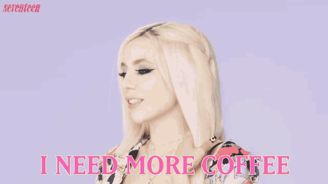 a woman with blonde hair says i need more coffee in pink letters