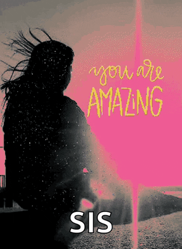 a poster that says " you are amazing sis "
