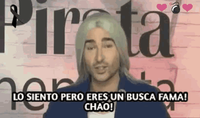 a man with long hair says lo siento pero eres un busca fame