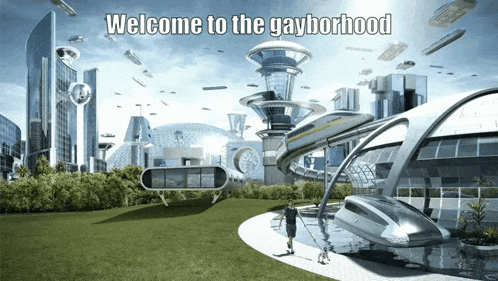 a picture of a futuristic city with the words welcome to the gayborhood above it