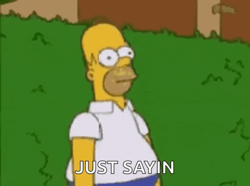 homer simpson from the simpsons is standing in the grass and saying `` just saying '' .