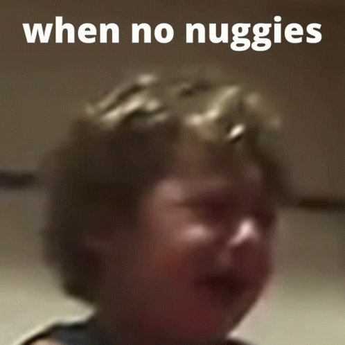 Nuggies When No GIF