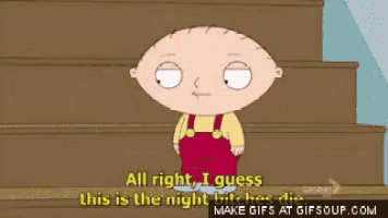 a cartoon character from family guy is holding a gun and saying all right i guess this is the night bitches die .