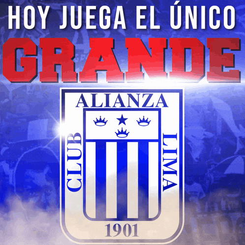 a poster that says hoy juega el unico grande above a logo for alianza lima
