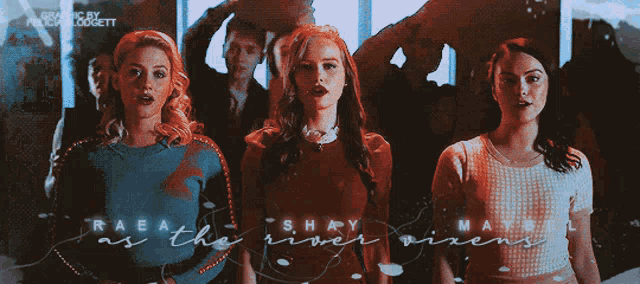 three women standing next to each other with the words " raea as the river vixens " written on the bottom