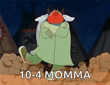 a cartoon character is standing in front of a teepee with the words `` 10-4 momma '' written above him .