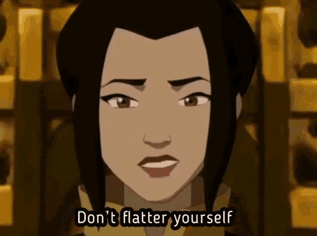 a cartoon woman says " don t flatter yourself "