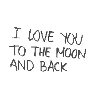 the words `` i love you to the moon and back '' are written in black and white .