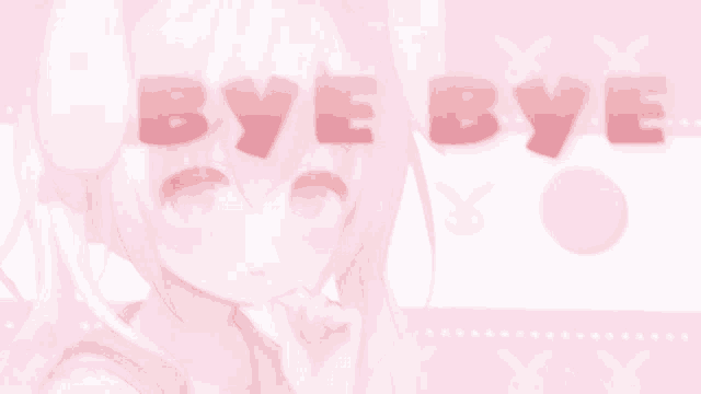 a pink anime girl with bunny ears and the words bye bye