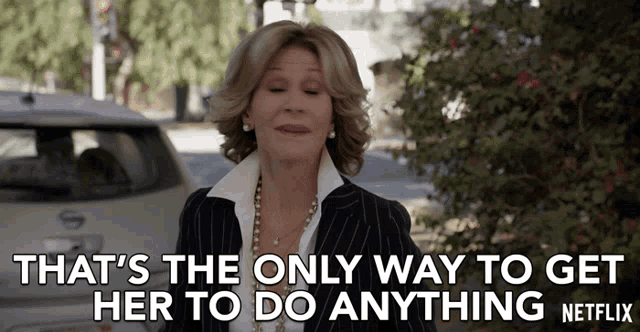Thats The Only Way To Get Her To Do Anything Jane Fonda GIF - Thats The Only Way To Get Her To Do Anything Jane Fonda Grace Hanson GIFs