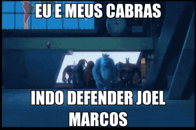 a picture of monsters inc with a caption that says " eu e meus cabras indo defender joel marcos "