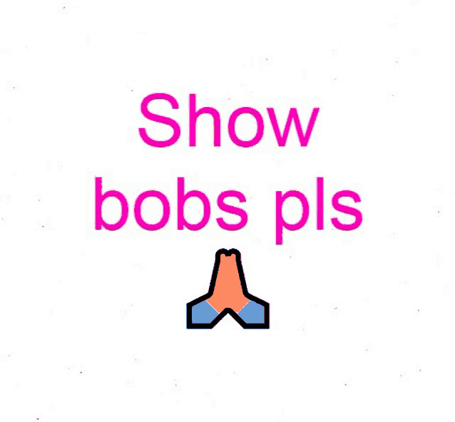 a pink and yellow sign that says `` show bobs pls '' with a praying hand icon .